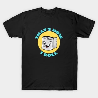 That's How I Roll | Cute Toilet Paper Pun T-Shirt